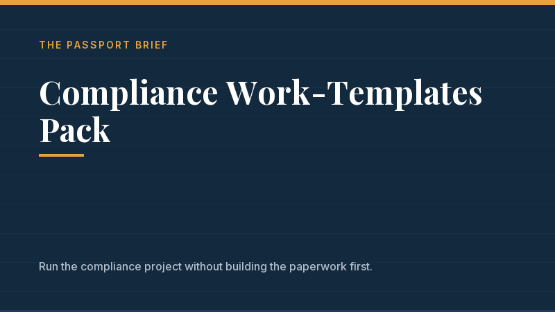Cover of Compliance Work-Templates Pack, a Passport Brief resource: Run the compliance project without building the paperwork first. Title set in serif type on the navy brand card.